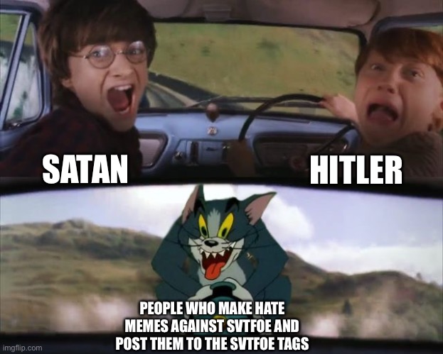 Tom chasing Harry and Ron Weasly | HITLER; SATAN; PEOPLE WHO MAKE HATE MEMES AGAINST SVTFOE AND POST THEM TO THE SVTFOE TAGS | image tagged in tom chasing harry and ron weasly,memes,svtfoe,star vs the forces of evil,satan,hitler | made w/ Imgflip meme maker