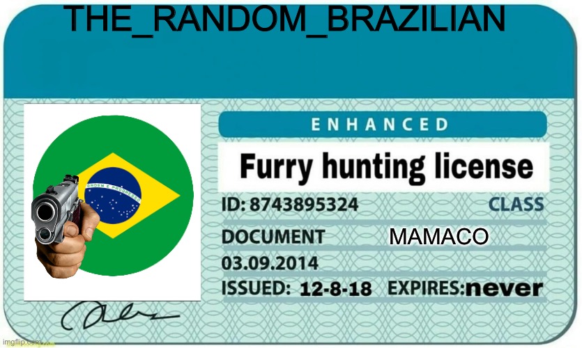 furry hunting license |  THE_RANDOM_BRAZILIAN; MAMACO | image tagged in furry hunting license | made w/ Imgflip meme maker
