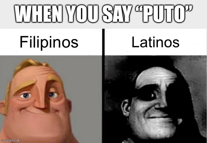 People Who Don't Know vs. People Who Know |  WHEN YOU SAY “PUTO”; Latinos; Filipinos | image tagged in people who don't know vs people who know | made w/ Imgflip meme maker