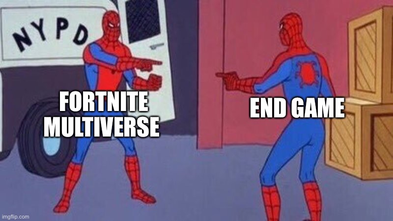 spiderman pointing at spiderman | FORTNITE MULTIVERSE; END GAME | image tagged in spiderman pointing at spiderman | made w/ Imgflip meme maker