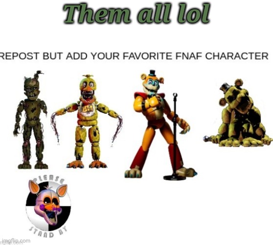 e | Them all lol | image tagged in memes,fnaf | made w/ Imgflip meme maker