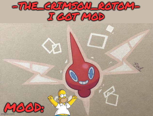 HUGE thanks to Captain_Scar for this! | -THE_CRIMSON_ROTOM-
I GOT MOD; MOOD: | image tagged in -the_crimson_rotom- announcement temp | made w/ Imgflip meme maker