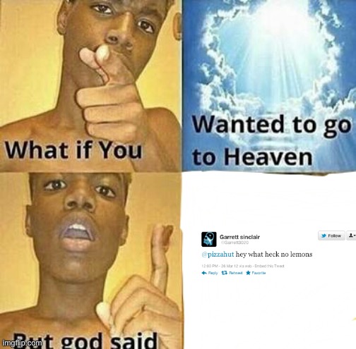 :\ | image tagged in what if you wanted to go to heaven | made w/ Imgflip meme maker