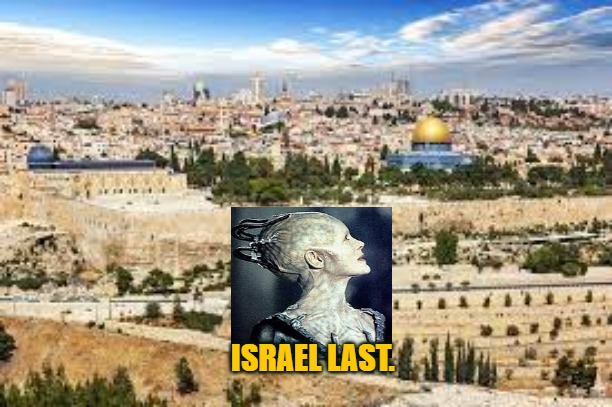 Israel Last | ISRAEL LAST. | image tagged in israel last,ai,draco,god wins,q | made w/ Imgflip meme maker