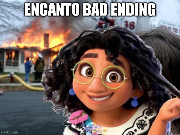 Bad Ending | ENCANTO BAD ENDING | image tagged in memes | made w/ Imgflip meme maker
