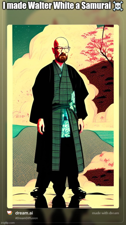 Samurai Walter | I made Walter White a Samurai ☠ | image tagged in samurai walter | made w/ Imgflip meme maker