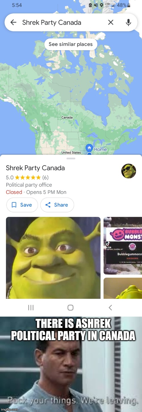 Seriously though is this actually a thing? | THERE IS ASHREK POLITICAL PARTY IN CANADA | image tagged in pack your things we're leaving,shrek,canada,google maps | made w/ Imgflip meme maker