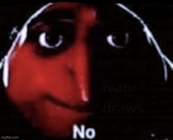 No gru | image tagged in no gru | made w/ Imgflip meme maker