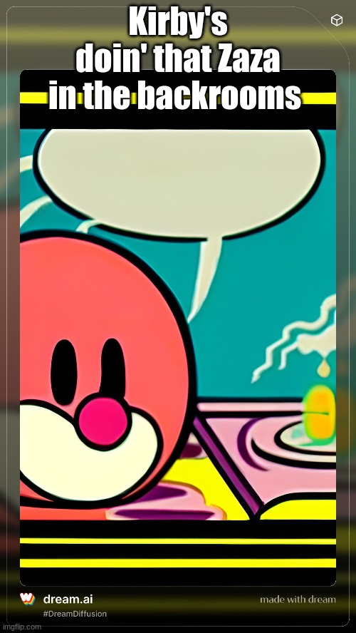 Requested by LeDank. | Kirby's doin' that Zaza in the backrooms | image tagged in kirby,zaza | made w/ Imgflip meme maker