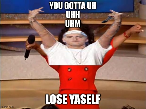 Oprah-em | YOU GOTTA UH
UHH
UHM; LOSE YASELF | image tagged in meme,oprah,eminem,finger | made w/ Imgflip meme maker