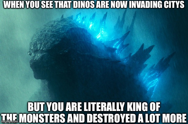 I thought this when JWD came out |  WHEN YOU SEE THAT DINOS ARE NOW INVADING CITYS; BUT YOU ARE LITERALLY KING OF THE MONSTERS AND DESTROYED A LOT MORE | image tagged in the king disapproves,godzilla,jurassic world,dinosaurs,kaiju | made w/ Imgflip meme maker