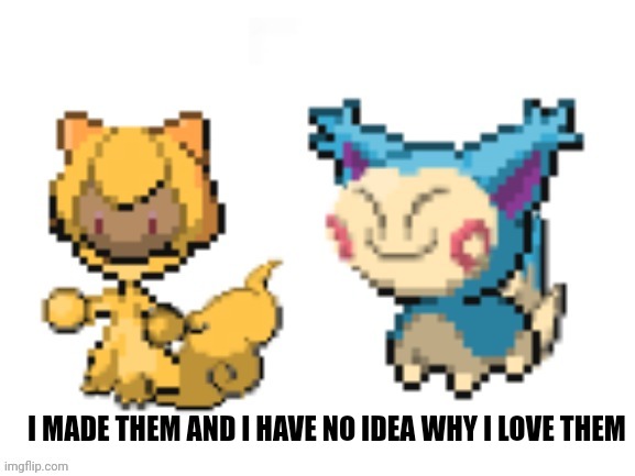 I MADE THEM AND I HAVE NO IDEA WHY I LOVE THEM | made w/ Imgflip meme maker