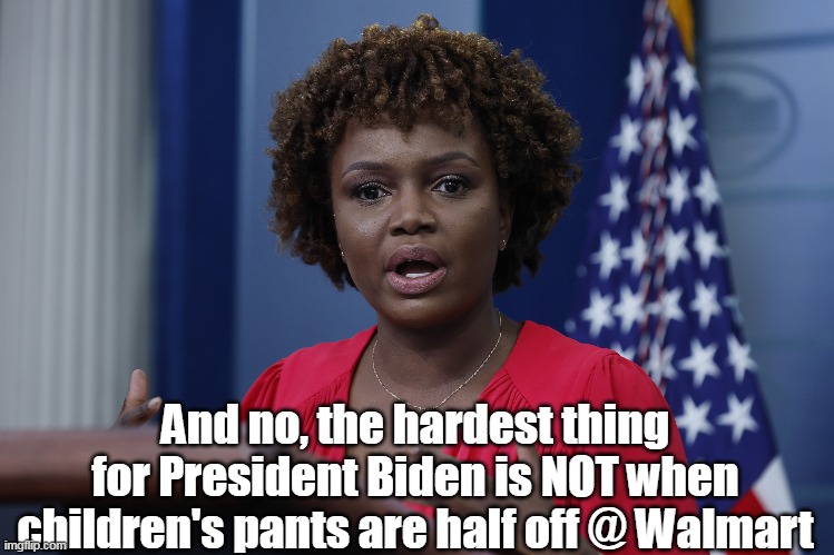 And no, the hardest thing for President Biden is NOT when children's pants are half off @ Walmart | made w/ Imgflip meme maker