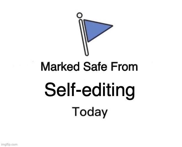 sale from self-editing | Self-editing | image tagged in memes,marked safe from | made w/ Imgflip meme maker