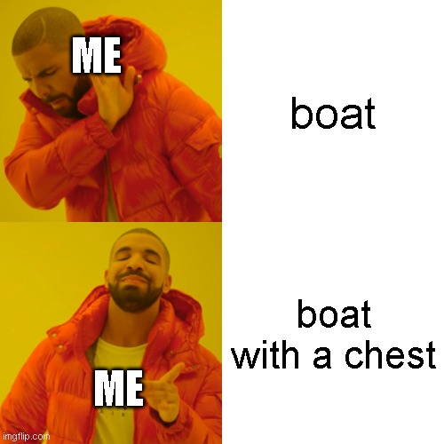 You can't deny it :) | ME; boat; boat with a chest; ME | image tagged in memes,drake hotline bling,minecraft | made w/ Imgflip meme maker