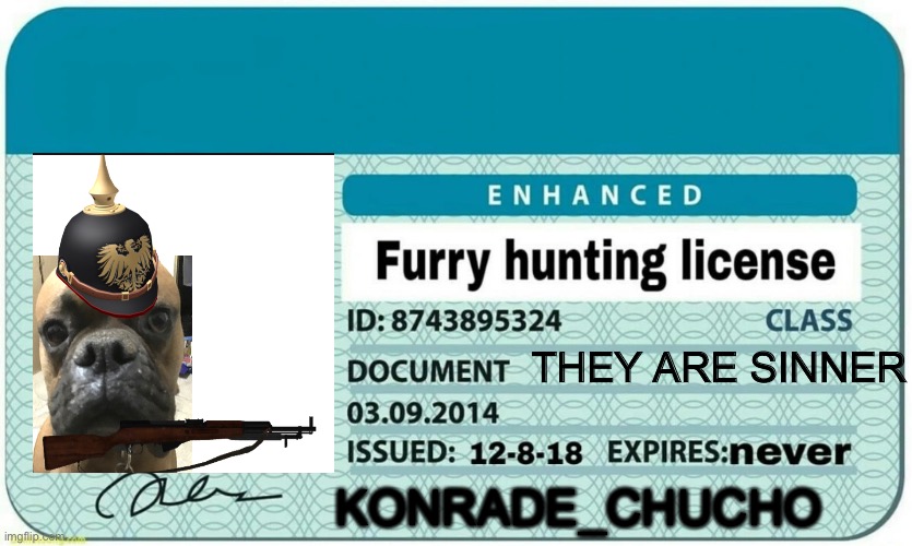 furry hunting license | KONRADE_CHUCHO; THEY ARE SINNER | image tagged in furry hunting license | made w/ Imgflip meme maker