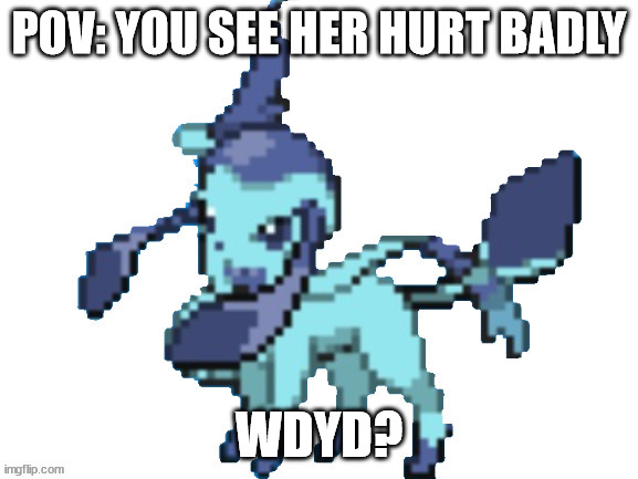 will be in memechat | POV: YOU SEE HER HURT BADLY; WDYD? | image tagged in glaveon | made w/ Imgflip meme maker