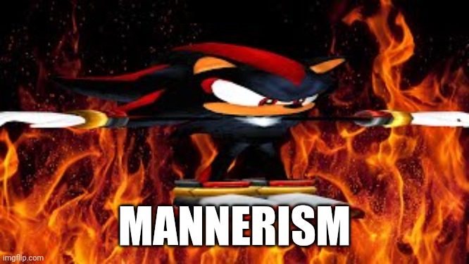 Shadow's manners. | MANNERISM | image tagged in sonic the hedgehog,sonic,meme,shitpost,shadow the hedgehog,sonic meme | made w/ Imgflip meme maker