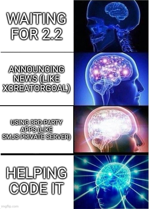 How to: Waiting for Geometry Dash Update 2.2 | WAITING FOR 2.2; ANNOUNCING NEWS (LIKE XCREATORGOAL); USING 3RD-PARTY APPS (LIKE SMJS PRIVATE SERVER); HELPING CODE IT | image tagged in memes,expanding brain,gd,geometry dash,fun | made w/ Imgflip meme maker