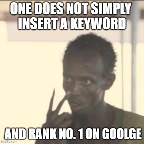 Look At Me | ONE DOES NOT SIMPLY 
INSERT A KEYWORD; AND RANK NO. 1 ON GOOLGE | image tagged in memes,look at me | made w/ Imgflip meme maker