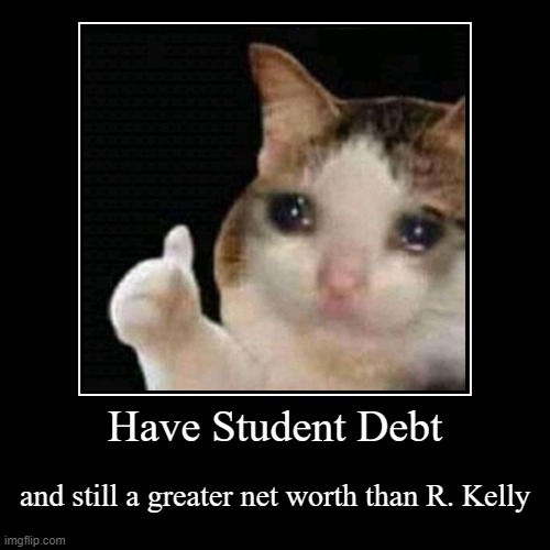 True, though. | image tagged in funny,demotivationals,r kelly,memes,cat,cats | made w/ Imgflip demotivational maker