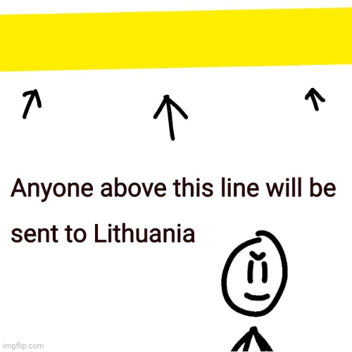 Go to Lithuania | image tagged in lithuania line | made w/ Imgflip meme maker