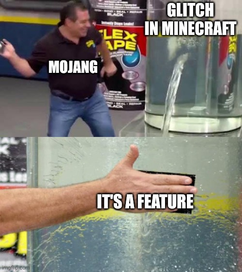 Flex Tape | GLITCH IN MINECRAFT; MOJANG; IT'S A FEATURE | image tagged in flex tape | made w/ Imgflip meme maker