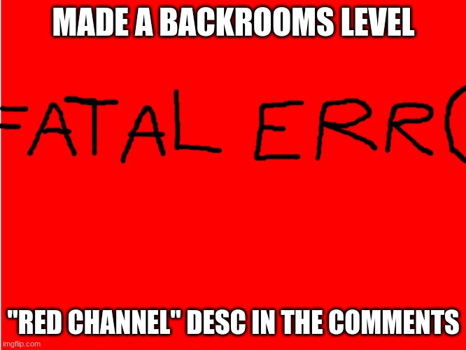 Backrooms fanmade level. |  MADE A BACKROOMS LEVEL; "RED CHANNEL" DESC IN THE COMMENTS | image tagged in red background | made w/ Imgflip meme maker