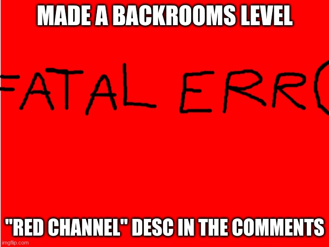 Backrooms fanmade level. | MADE A BACKROOMS LEVEL; "RED CHANNEL" DESC IN THE COMMENTS | image tagged in red background | made w/ Imgflip meme maker