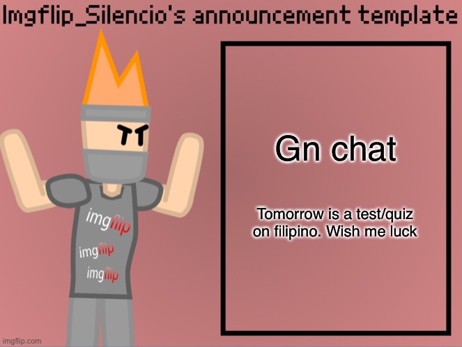 Imgflip_Silencio’s announcement template | Gn chat; Tomorrow is a test/quiz on filipino. Wish me luck | image tagged in imgflip_silencio s announcement template | made w/ Imgflip meme maker