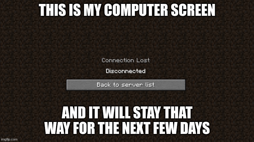 I got grounded. | image tagged in minecraft | made w/ Imgflip meme maker