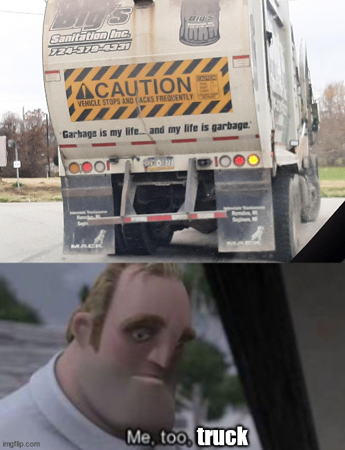 truck | image tagged in me too kid,depression | made w/ Imgflip meme maker
