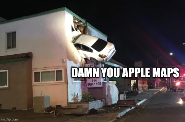 Here we go again with the Apple Maps thing. | DAMN YOU APPLE MAPS | image tagged in memes,apple maps,apple,car crash,car,dank memes | made w/ Imgflip meme maker