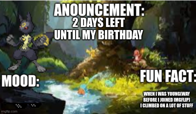 announcement | 2 DAYS LEFT UNTIL MY BIRTHDAY; WHEN I WAS YOUNG(WAY BEFORE I JOINED IMGFLIP) I CLIMBED ON A LOT OF STUFF | image tagged in announcement 2 1 | made w/ Imgflip meme maker