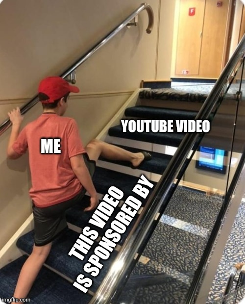 Skip the ad | YOUTUBE VIDEO; ME; THIS VIDEO IS SPONSORED BY | image tagged in skipping steps | made w/ Imgflip meme maker