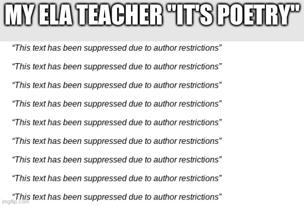 MY ELA TEACHER "IT'S POETRY" | image tagged in school memes | made w/ Imgflip meme maker