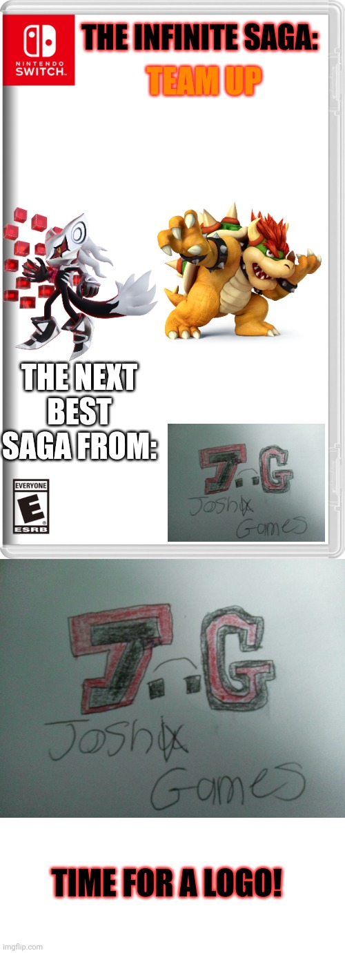 My next game series is: | TEAM UP; THE INFINITE SAGA:; THE NEXT BEST SAGA FROM:; TIME FOR A LOGO! | image tagged in nintendo switch,joshix games logo,blank white template | made w/ Imgflip meme maker