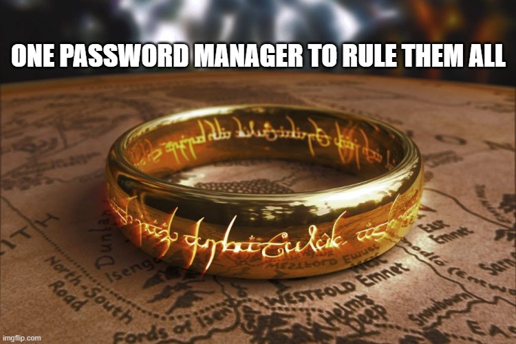 One password manager to rule them all | ONE PASSWORD MANAGER TO RULE THEM ALL | image tagged in one password manager to rule them all | made w/ Imgflip meme maker