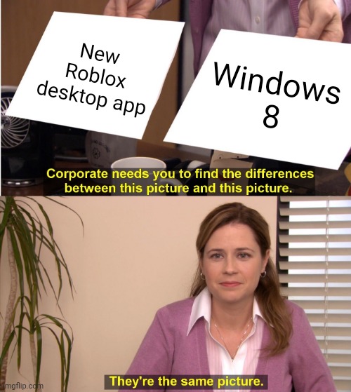 They're The Same Picture Meme | New Roblox desktop app; Windows 8 | image tagged in memes,they're the same picture,roblox | made w/ Imgflip meme maker