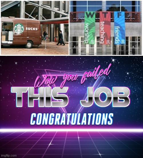 image tagged in wow you failed this job | made w/ Imgflip meme maker
