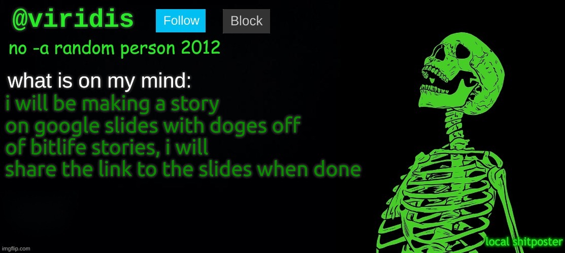 viridis template | i will be making a story on google slides with doges off of bitlife stories, i will share the link to the slides when done | image tagged in viridis template | made w/ Imgflip meme maker