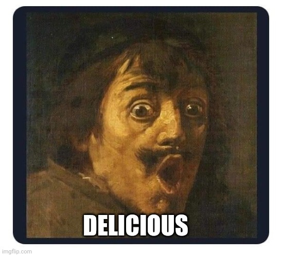 shocked | DELICIOUS | image tagged in shocked | made w/ Imgflip meme maker