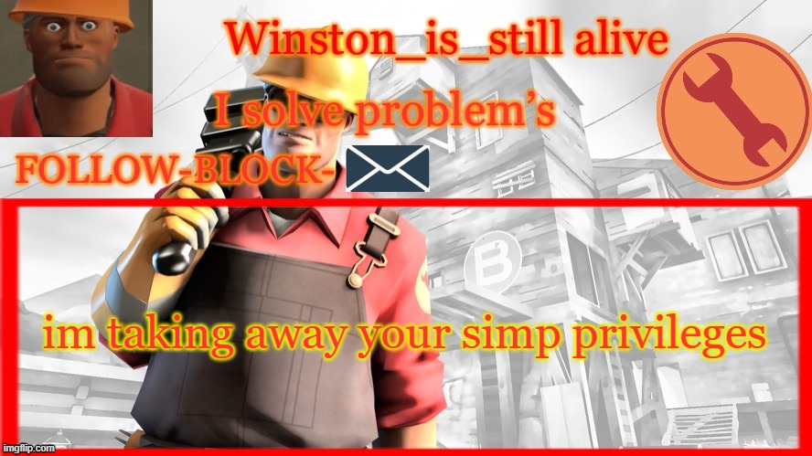 Winston’s Engineer Temp | im taking away your simp privileges | image tagged in winston s engineer temp | made w/ Imgflip meme maker