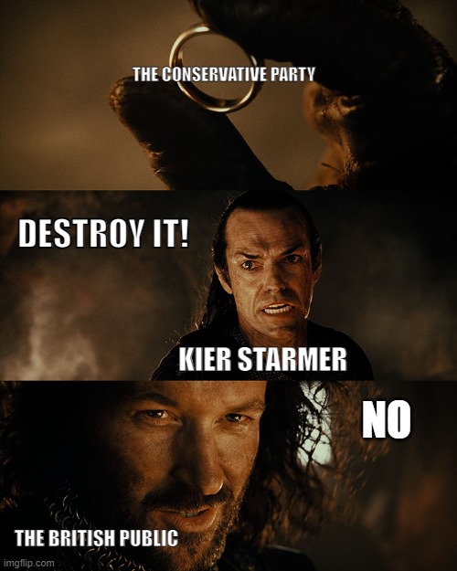 Isildur No | THE CONSERVATIVE PARTY; DESTROY IT! KIER STARMER; NO; THE BRITISH PUBLIC | image tagged in isildur no | made w/ Imgflip meme maker