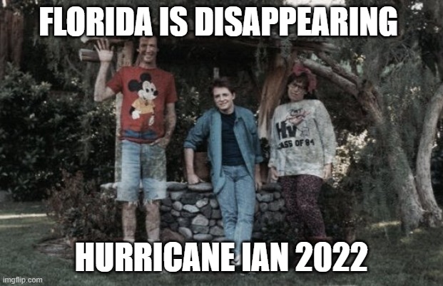 Florida Disappearing | FLORIDA IS DISAPPEARING; HURRICANE IAN 2022 | image tagged in back to they future florida,hurricane | made w/ Imgflip meme maker
