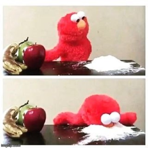No context | image tagged in elmo cocaine | made w/ Imgflip meme maker