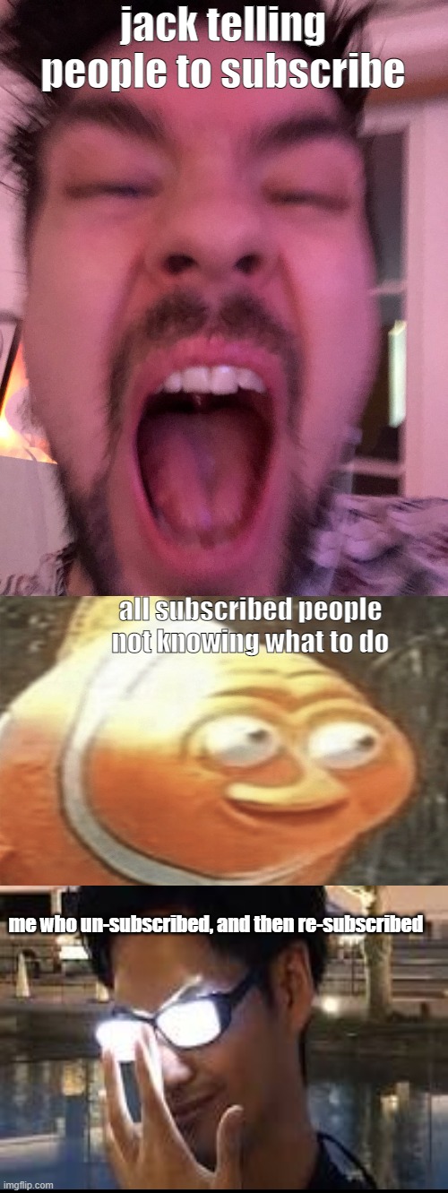 Another jack meme | jack telling people to subscribe; all subscribed people not knowing what to do; me who un-subscribed, and then re-subscribed | image tagged in jacksepticeye | made w/ Imgflip meme maker