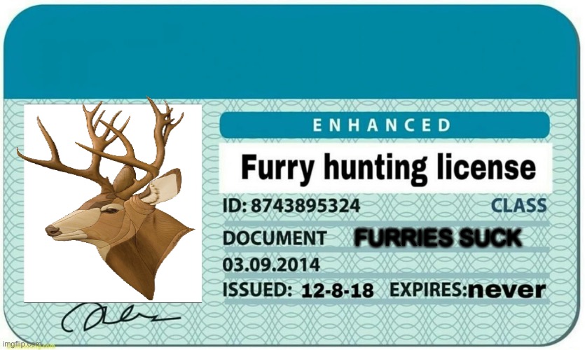 furry hunting license | FURRIES SUCK | image tagged in furry hunting license | made w/ Imgflip meme maker