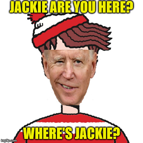 Where's Waldo | JACKIE ARE YOU HERE? WHERE'S JACKIE? | image tagged in where's waldo,memes,joe biden,first world problems,i see dead people,wait what | made w/ Imgflip meme maker