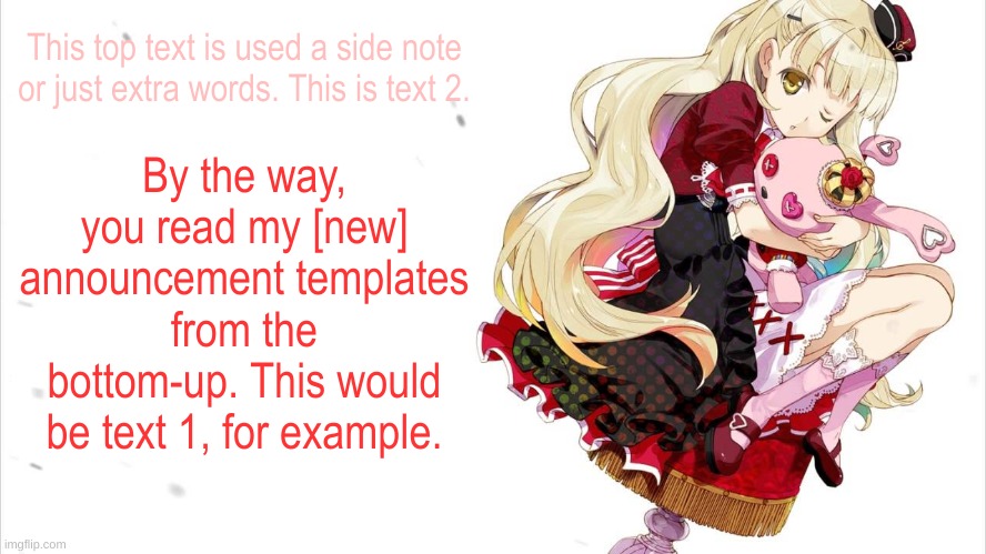 A little mistake kinda when i was making the text settings for my new temps so now you read it this way | This top text is used a side note or just extra words. This is text 2. By the way, you read my [new] announcement templates from the bottom-up. This would be text 1, for example. | image tagged in mayu cuddling a rabbit doll | made w/ Imgflip meme maker